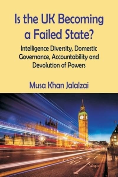 Cover for Musa Khan Jalalzai · Is the UK Becoming a Failed State? Intelligence Diversity, Domestic Governance, Accountability and Devolution of Powers (Taschenbuch) (2022)