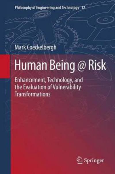 Cover for Mark Coeckelbergh · Human Being @ Risk: Enhancement, Technology, and the Evaluation of Vulnerability Transformations - Philosophy of Engineering and Technology (Hardcover Book) [2013 edition] (2013)