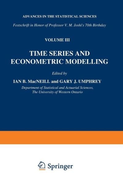 Cover for I B Macneill · Time Series and Econometric Modelling: Advances in the Statistical Sciences: Festschrift in Honor of Professor V.M. Joshi's 70th Birthday, Volume III - The Western Ontario Series in Philosophy of Science (Taschenbuch) [Softcover reprint of the original 1st ed. 1987 edition] (2012)