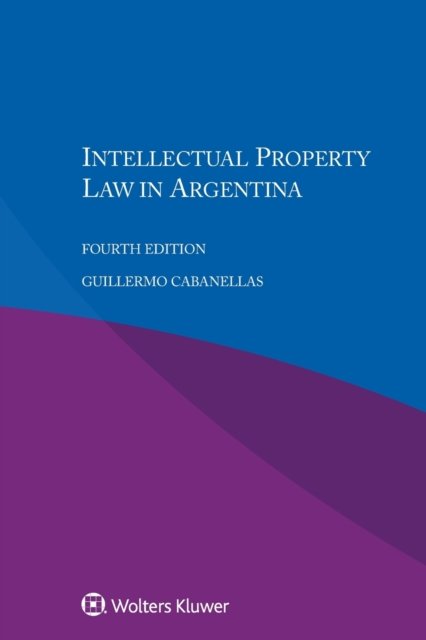 Guillermo Cabanellas · Intellectual Property Law in Argentina (Pocketbok) [4 New edition] (2018)