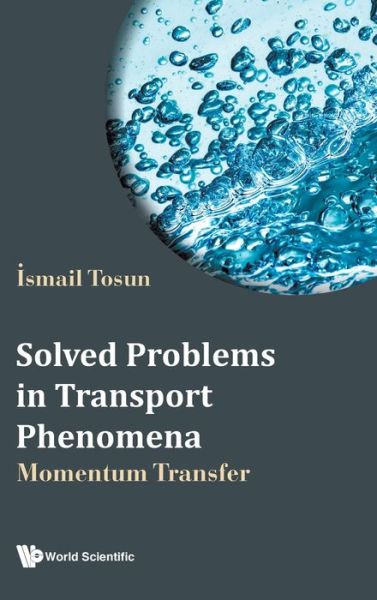 Cover for Tosun, Ismail (Middle East Technical Univ, Turkey) · Solved Problems In Transport Phenomena: Momentum Transfer (Hardcover bog) (2022)