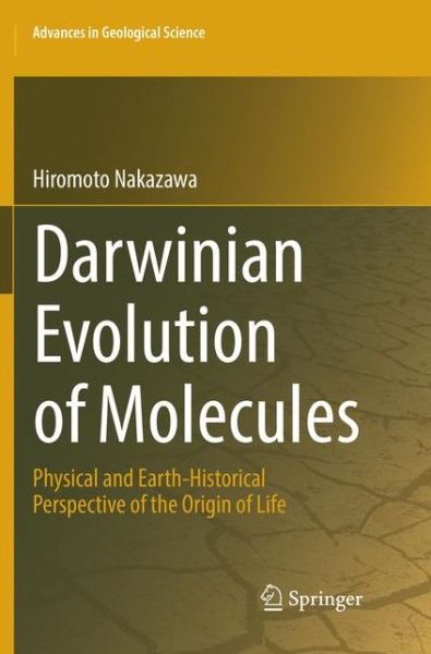 Cover for Hiromoto Nakazawa · Darwinian Evolution of Molecules: Physical and Earth-Historical Perspective of the Origin of Life - Advances in Geological Science (Paperback Book) [Softcover reprint of the original 1st ed. 2018 edition] (2018)
