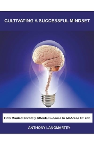 Cover for Anthony Langmartey · Cultivating A Successful Mindset: How Mindset Directly Affects Success In All Areas Of Life (Paperback Book) (2021)