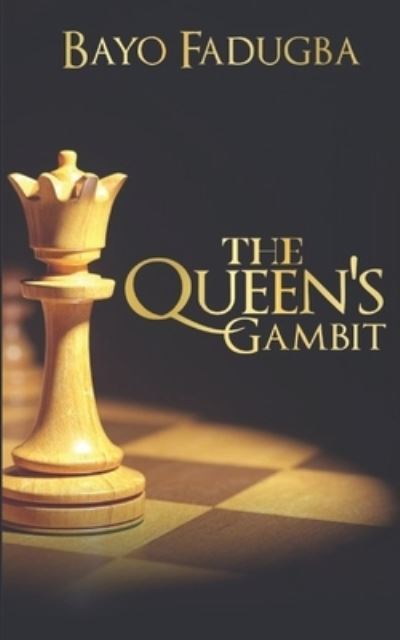 The Queen's Gambit - Bayo Fadugba - Books - Independently Published - 9798463220240 - August 24, 2021