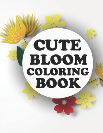 Cover for Motaleb Press · Cute Bloom Coloring Book: Bloom Coloring Book For Kids (Paperback Book) (2021)