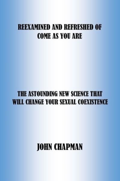 Cover for John Chapman · Reexamined and Refreshed of Come as You Are: The Astounding New Science That Will Change Your Sexual Coexistence (Paperback Book) (2021)