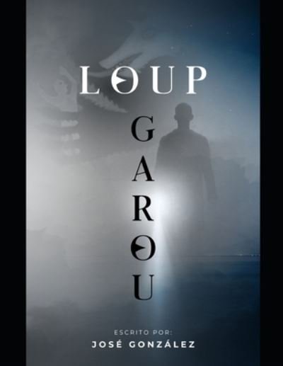 Loup Garou - Jose Gonzalez - Livres - Independently Published - 9798502833240 - 11 mai 2021