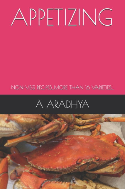 Cover for A Aradhya · Appetizing: Non-Veg Recipes...More Than 16 Varieties... (Paperback Book) (2021)