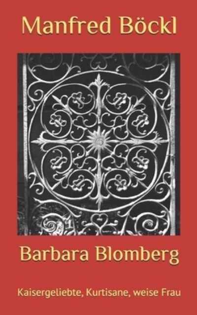 Cover for Manfred Boeckl · Barbara Blomberg: Kaisergeliebte, Kurtisane, weise Frau (Taschenbuch) (2021)