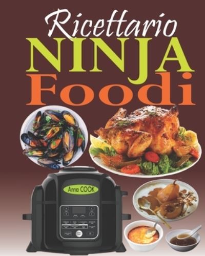 Cover for Anna Cook · Ricettario Ninja Foodi: La guida completa e il compagno ideale per il vostro multi-cooker Ninja Foodi; la pentola che cuoce a pressione e croccante il vostro cibo! (Paperback Book) (2020)