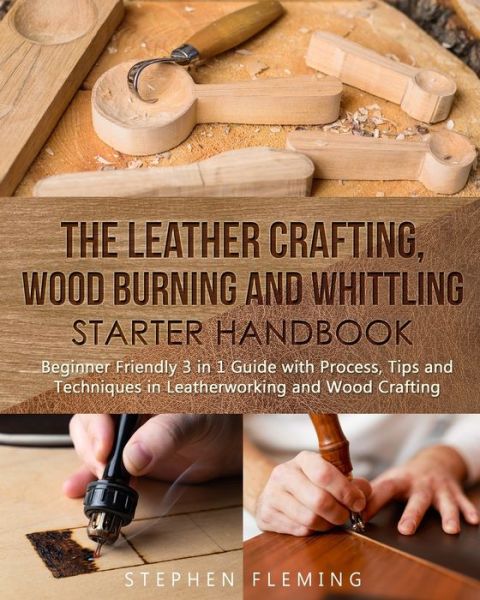 Cover for Stephen Fleming · The Leather Crafting, Wood Burning and Whittling Starter Handbook (Taschenbuch) (2020)