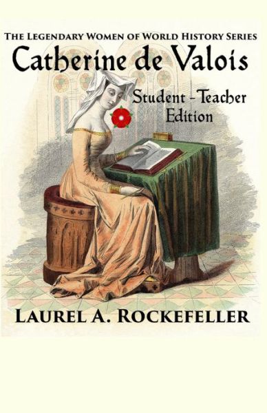 Cover for Laurel A Rockefeller · Catherine de Valois: Student - Teacher Edition - Legendary Women of World History Textbooks (Paperback Book) (2020)