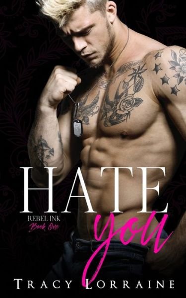 Hate You: An Enemies to Lovers Romance - Rebel Ink - Tracy Lorraine - Böcker - Independently Published - 9798633399240 - 2 april 2020