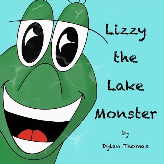 Lizzy the Lake Monster - Dylan Thomas - Kirjat - Independently Published - 9798653636240 - keskiviikko 17. kesäkuuta 2020