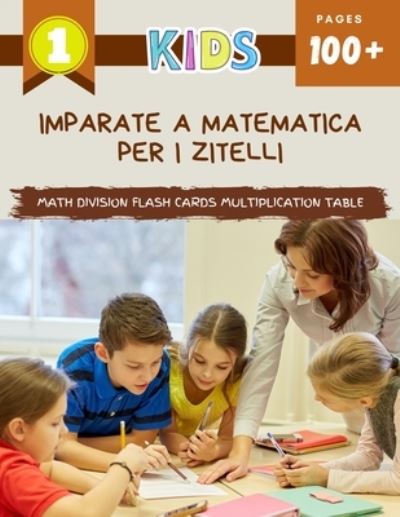 Cover for Carlson &amp; Alexa Publishing · Imparate A Matematica Per I Zitelli Math Division Flash Cards Multiplication Table (Paperback Book) (2020)