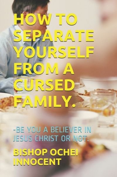 Cover for Bishop Ochei Innocent · How to Separate Yourself from a Cursed Family. (Paperback Book) (2020)