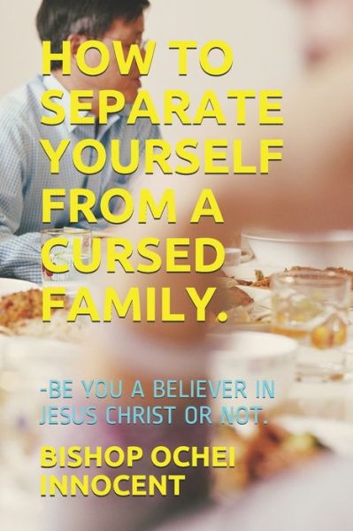 Cover for Bishop Ochei Innocent · How to Separate Yourself from a Cursed Family. (Paperback Bog) (2020)