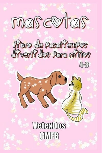 Cover for Vetexdos Gmfb · Mascotas pasatiempos divertidos para ninos 4-8 (Paperback Book) (2020)