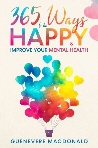 Cover for Guenevere MacDonald · 365 Ways to be Happy &amp; Improve Your Mental Health (Paperback Book) (2021)