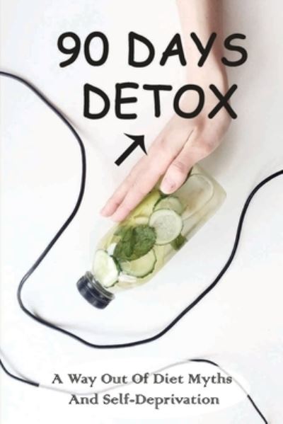 Cover for Barbara Maxwell · 90 Days Detox - A Way Out Of Diet Myths And Self-deprivation (Paperback Book) (2021)