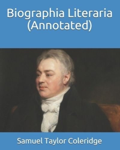Cover for Samuel Taylor Coleridge · Biographia Literaria (Annotated) (Paperback Book) (2021)