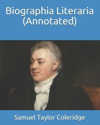 Biographia Literaria (Annotated) - Samuel Taylor Coleridge - Books - Independently Published - 9798724507240 - March 19, 2021