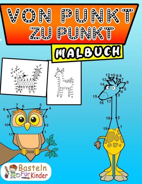 Cover for Basteln Fur Kinder · Von Punkt zu Punkt Malbuch: fur Kinder ab 6 Jahren - Malen nach Zahlen fur Madchen &amp; Jungen - Zahlen verbinden &amp; zahlen lernen - Perfekt fur ... (Von Punkt zu Punkt Tiere) (Paperback Bog) (2021)