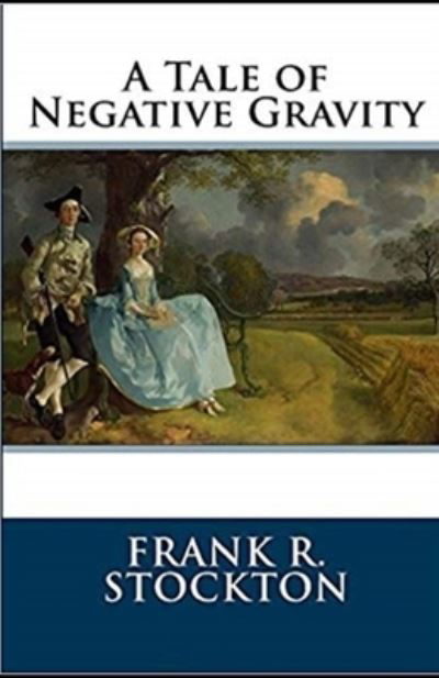 Cover for Frank R Stockton · A Tale of Negative Gravity Illustrated (Taschenbuch) (2021)