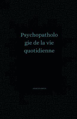 Cover for Sigmund Freud · Psychopathologie de la vie quotidienne illustree (Paperback Bog) (2021)