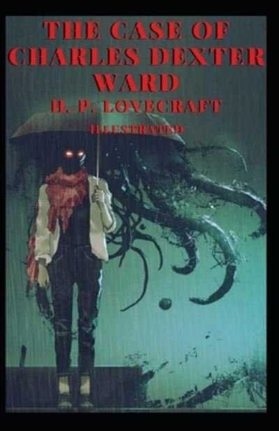 The Case of Charles Dexter Ward Illustrated - H P Lovecraft - Livres - Independently Published - 9798742950240 - 24 avril 2021