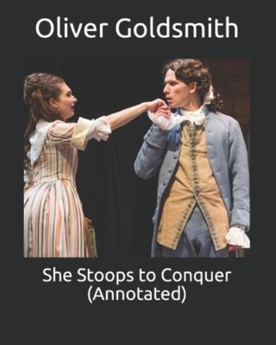 Cover for Oliver Goldsmith · She Stoops to Conquer (Annotated) (Paperback Book) (2021)