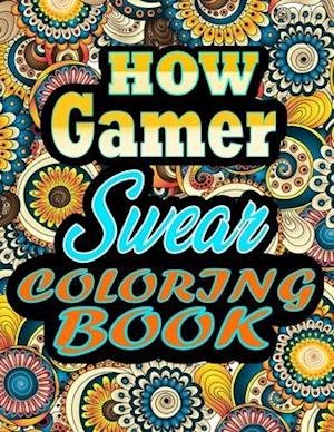 Cover for Thomas Alpha · How Gamer Swear Coloring Book: Adult Coloring Book - a Sweary Gamer Coloring Book and Mandala Coloring Pages - Gift Idea for Gamer Birthday - Funny, Snarky, Swear Word Coloring Book for Adults - (Gamer Gifts) 100 Pages (Pocketbok) (2021)