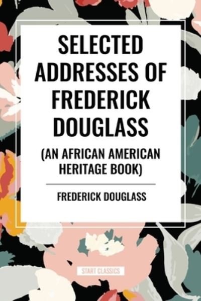 Cover for Frederick Douglass · Selected Addresses of Frederick Douglass (An African American Heritage Book) (Paperback Book) (2024)