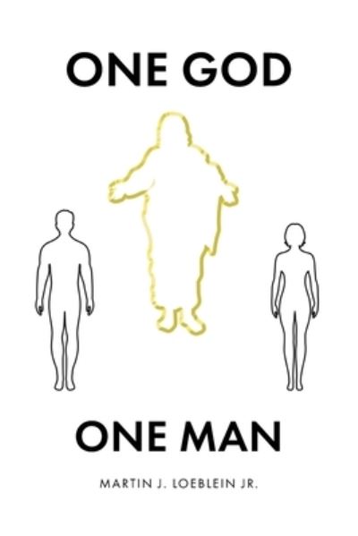 Cover for Loeblein, Martin J, Jr · One God One Man (Paperback Book) (2022)