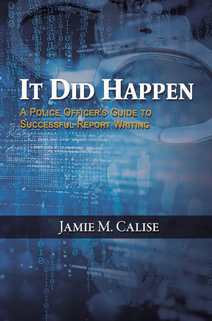 Cover for Jamie M. Calise · It Did Happen: A Police Officer’s Guide to Successful Report Writing (Paperback Book) (2024)
