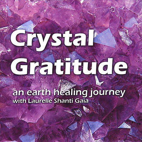 Cover for Laurelle Shanti Gaia · Crystal Gratitude (CD) (2008)