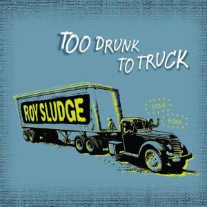 Too Drunk to Truck - Roy Sludge - Music - Deeveeus Records - 0884501597241 - March 20, 2012