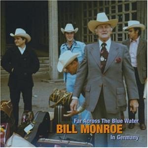 Far Across the Blue Water - Bill Monroe - Musik - BEAR FAMILY - 4000127166241 - 21. juni 2004