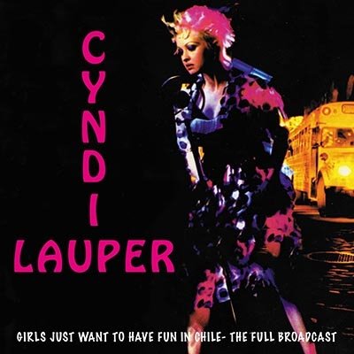Cover for Cyndi Lauper · Girls Just Want To Have Fun In Chile - The Full Broadcast (CD) (2023)