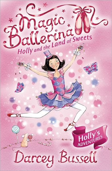 Holly and the Land of Sweets - Magic Ballerina - Darcey Bussell - Books - HarperCollins Publishers - 9780007323241 - October 1, 2009