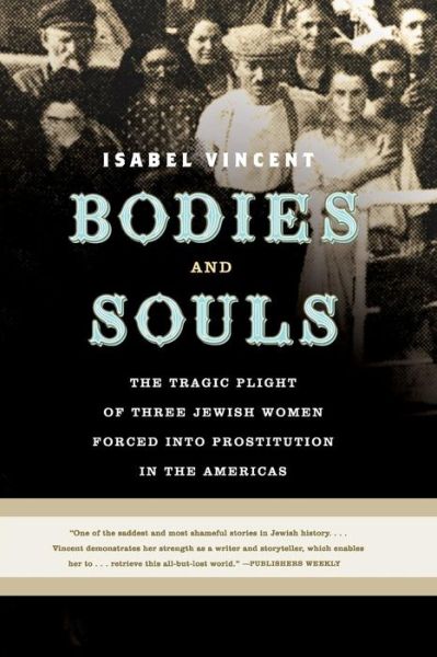 Cover for Isabel Vincent · Bodies and Souls: The Tragic Plight of Three Jewish Women Forced into Prostitution in the Americas (Paperback Book) (2006)