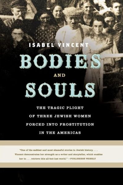 Cover for Isabel Vincent · Bodies and Souls: The Tragic Plight of Three Jewish Women Forced into Prostitution in the Americas (Paperback Book) (2006)