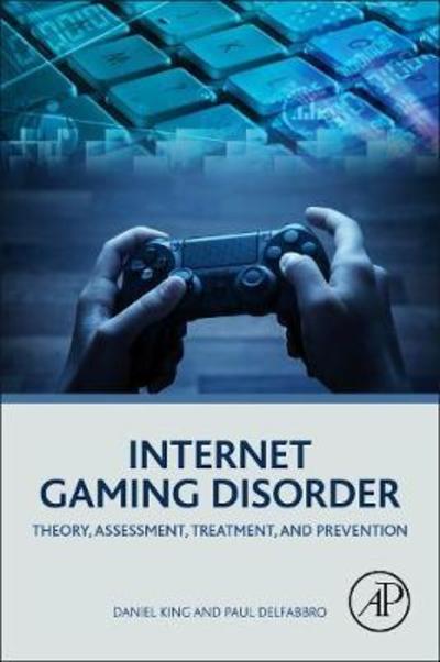 Cover for King, Daniel (Senior Research Associate, University of Adelaide, Australia) · Internet Gaming Disorder: Theory, Assessment, Treatment, and Prevention (Paperback Book) (2018)