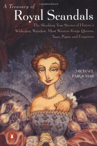 Cover for Michael Farquhar · A Treasury of Royal Scandals: the Shocking True Stories History's Wickedest, Weirdest, Most Wanton Kings, Queens, Tsars, Popes, and Emperors (Taschenbuch) [(10) edition] (2001)