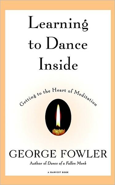 Cover for George Fowler · Learning to Dance Inside: Getting to the Heart of Meditation (Harvest Book) (Paperback Book) [Reprint edition] (1997)