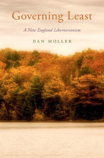 Cover for Moller, Dan (Associate Professor of Philosophy, Associate Professor of Philosophy, University of Maryland) · Governing Least: A New England Libertarianism - Oxford Political Philosophy (Hardcover Book) (2019)