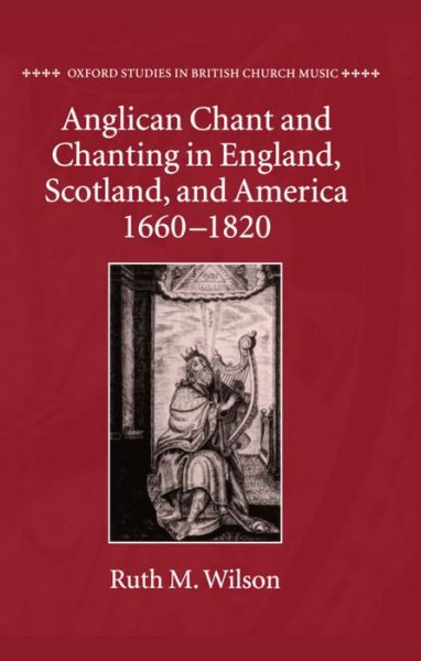 Cover for Ruth M. Wilson · Anglican Chant and Chanting in England, Scotland, and America, 1660-1820 - Oxford Studies in British Church Music (Hardcover Book) (1996)