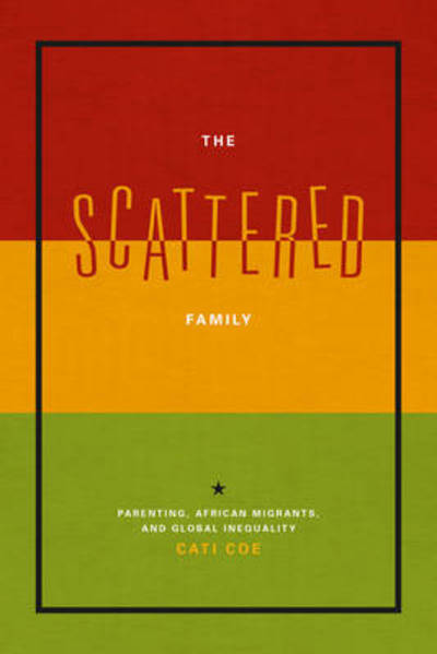 Cover for Cati Coe · The Scattered Family: Parenting, African Migrants, and Global Inequality - Emersion: Emergent Village resources for communities of faith (Hardcover Book) (2013)