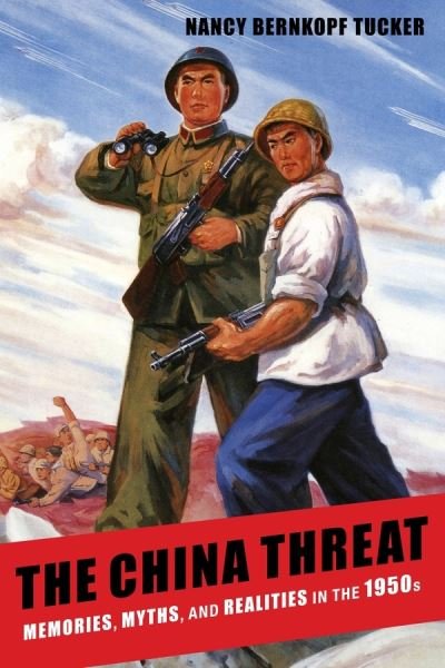 Cover for Nancy Bernkopf Tucker · The China Threat: Memories, Myths, and Realities in the 1950s (Hardcover Book) (2012)
