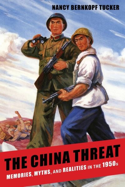 Cover for Nancy Bernkopf Tucker · The China Threat: Memories, Myths, and Realities in the 1950s (Gebundenes Buch) (2012)